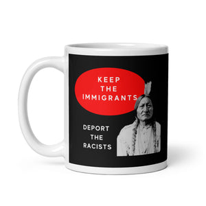 Keep the Immigrants Deport the Racists - Sitting Bull | Mug